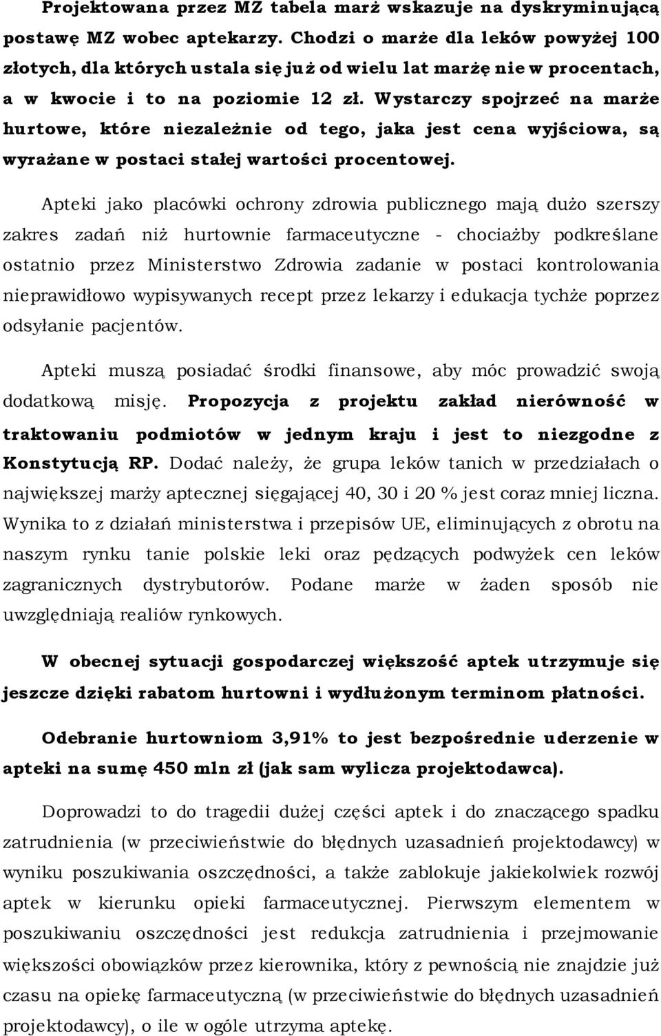 Wystarczy spojrzeć na marże hurtowe, które niezależnie od tego, jaka jest cena wyjściowa, są wyrażane w postaci stałej wartości procentowej.