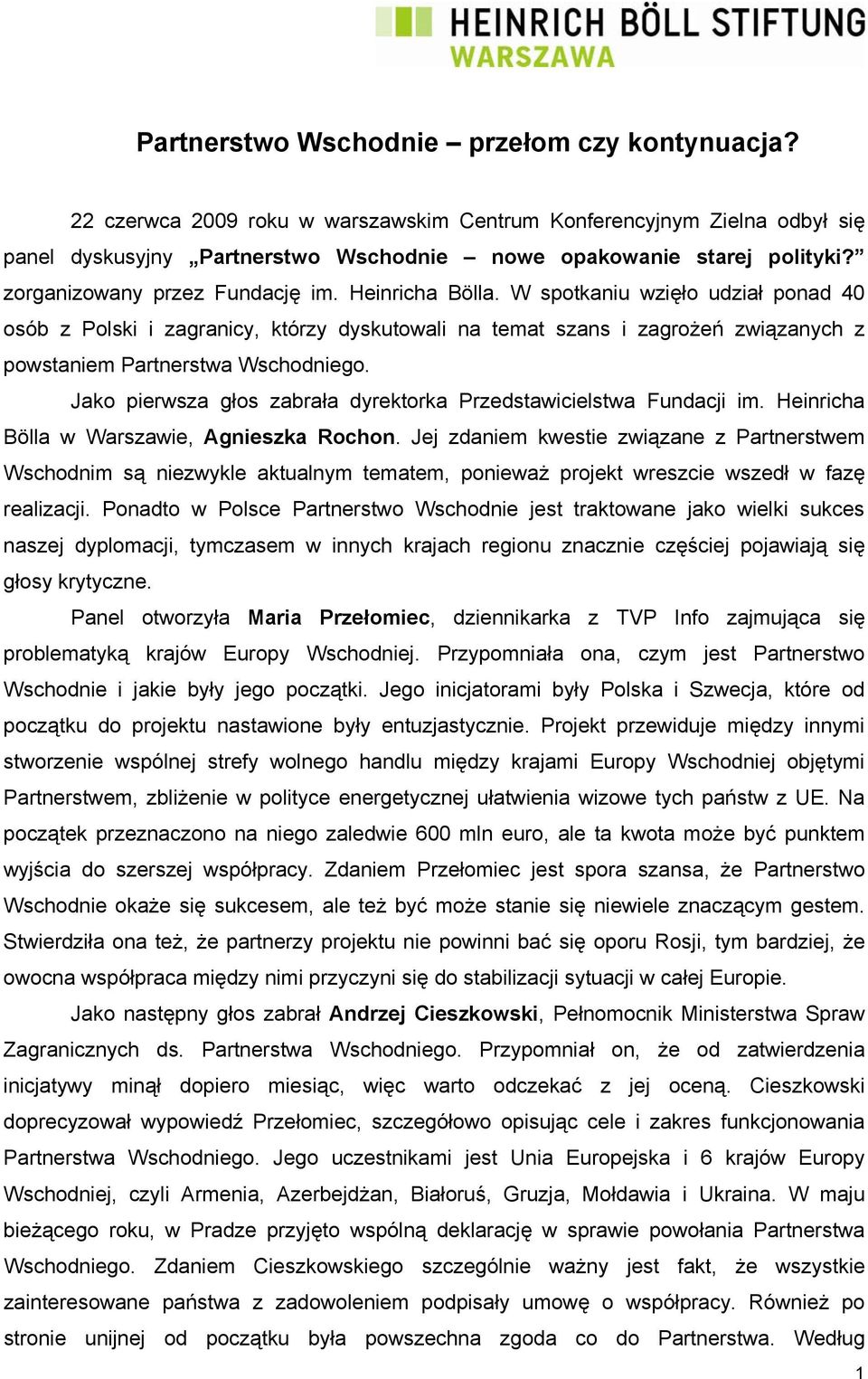 W spotkaniu wzięło udział ponad 40 osób z Polski i zagranicy, którzy dyskutowali na temat szans i zagrożeń związanych z powstaniem Partnerstwa Wschodniego.