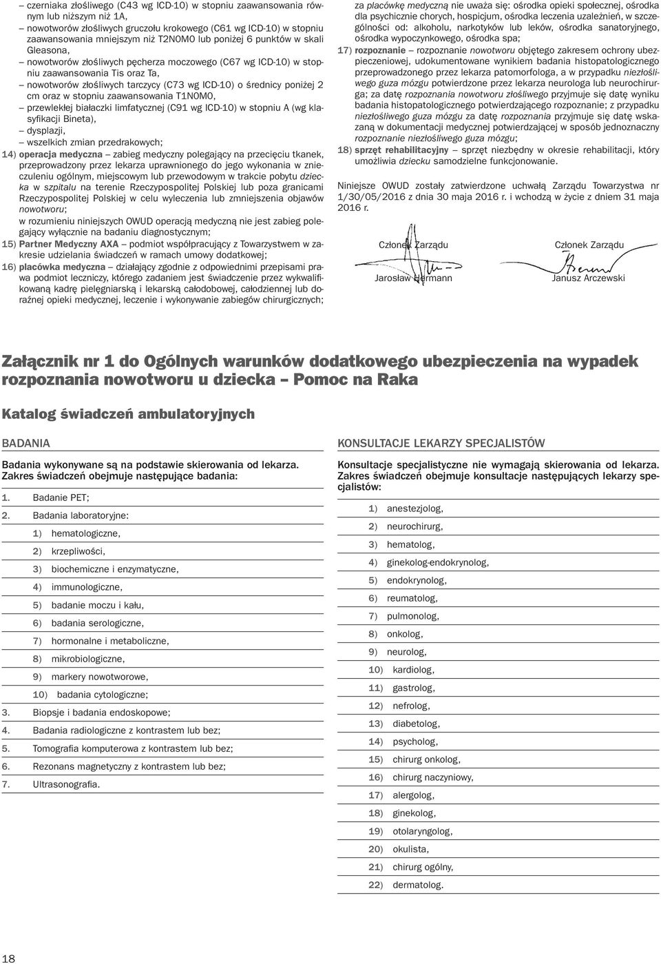 cm oraz w stopniu zaawansowania T1N0M0, przewlekłej białaczki limfatycznej (C91 wg ICD-10) w stopniu A (wg klasyfikacji Bineta), dysplazji, wszelkich zmian przedrakowych; 14) operacja medyczna zabieg