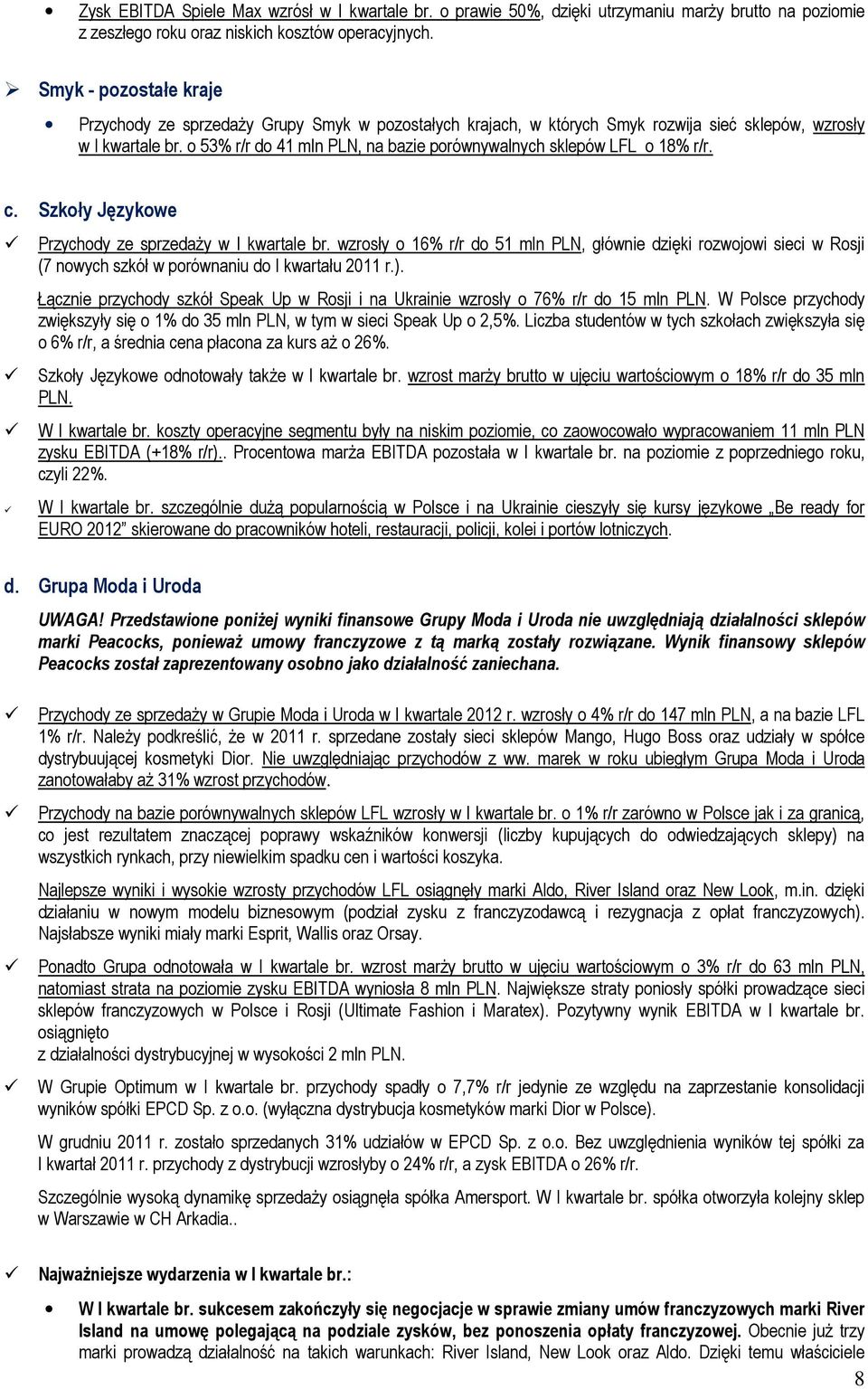 o 53% r/r do 41, na bazie porównywalnych sklepów LFL o 18% r/r. c. Szkoły Językowe Przychody ze sprzedaży w I kwartale br.