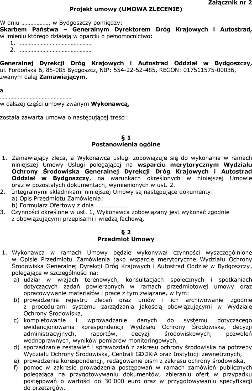 Fordońska 6, 85-085 Bydgoszcz, NIP: 554-22-52-485, REGON: 017511575-00036, zwanym dalej Zamawiającym, a w dalszej części umowy zwanym Wykonawcą, została zawarta umowa o następującej treści: 1
