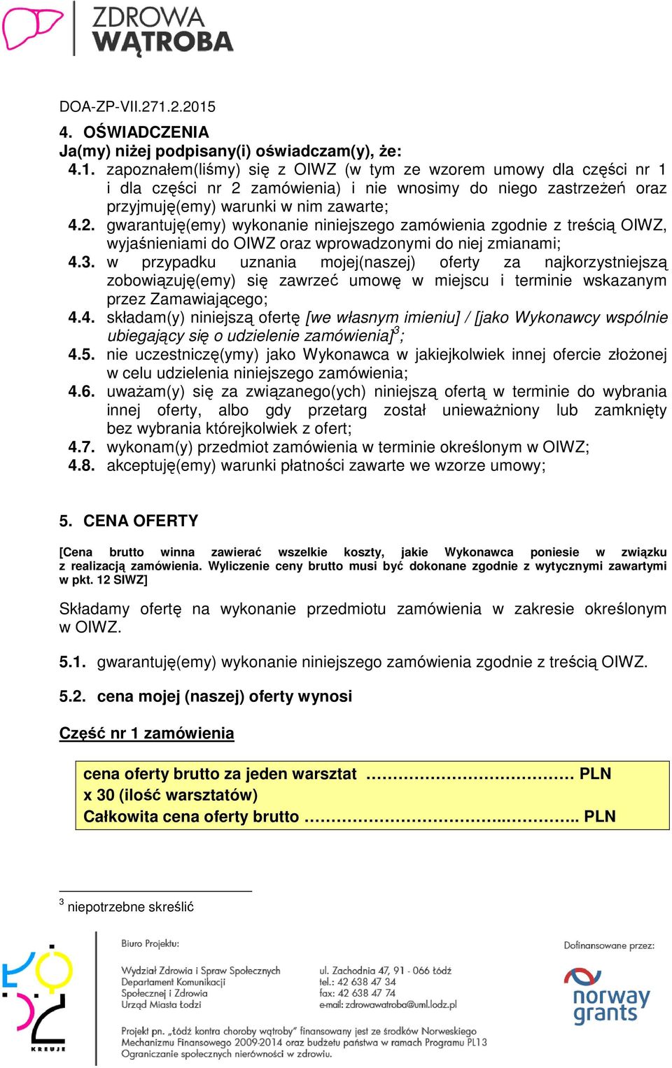 zamówienia) i nie wnosimy do niego zastrzeżeń oraz przyjmuję(emy) warunki w nim zawarte; 4.2.