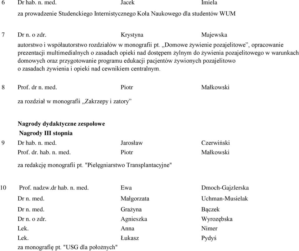 pacjentów żywionych pozajelitowo o zasadach żywienia i opieki nad cewnikiem centralnym. 8 Prof. dr n. med.