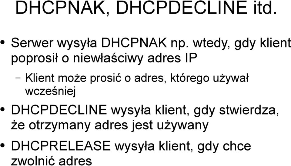 o adres, którego używał wcześniej DHCPDECLINE wysyła klient, gdy