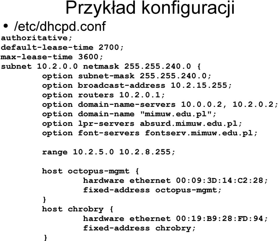 edu.pl"; option lpr-servers absurd.mimuw.edu.pl; option font-servers fontserv.mimuw.edu.pl; range 10.2.5.0 10.2.8.