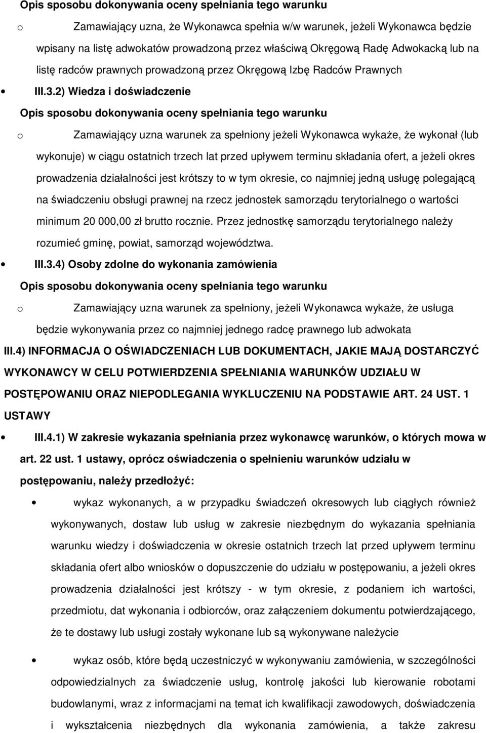 2) Wiedza i doświadczenie Opis sposobu dokonywania oceny spełniania tego warunku o Zamawiający uzna warunek za spełniony jeŝeli Wykonawca wykaŝe, Ŝe wykonał (lub wykonuje) w ciągu ostatnich trzech