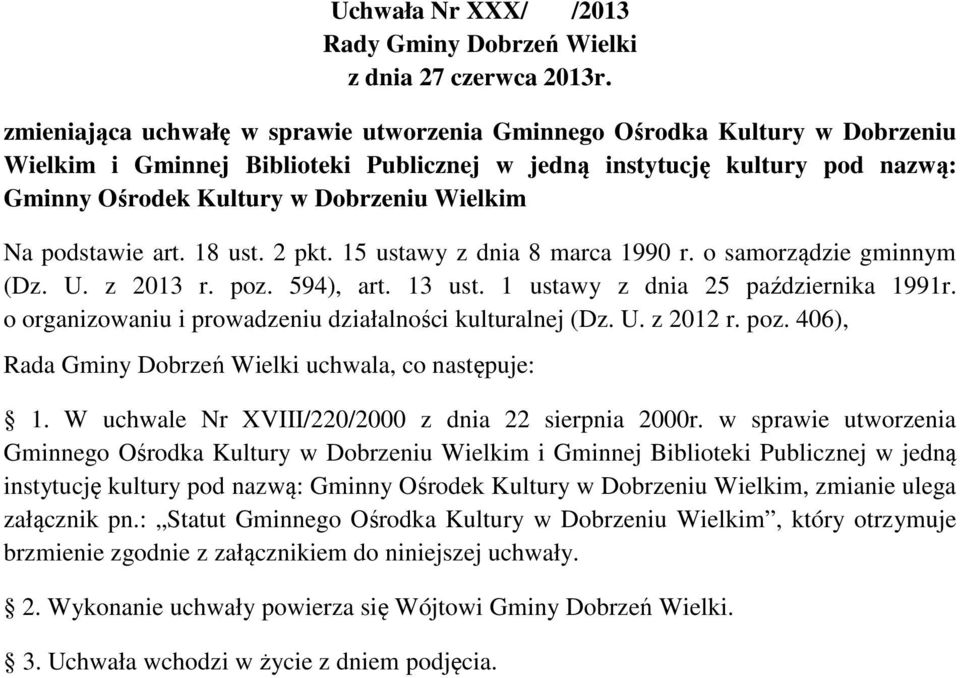 Na podstawie art. 18 ust. 2 pkt. 15 ustawy z dnia 8 marca 1990 r. o samorządzie gminnym (Dz. U. z 2013 r. poz. 594), art. 13 ust. 1 ustawy z dnia 25 października 1991r.