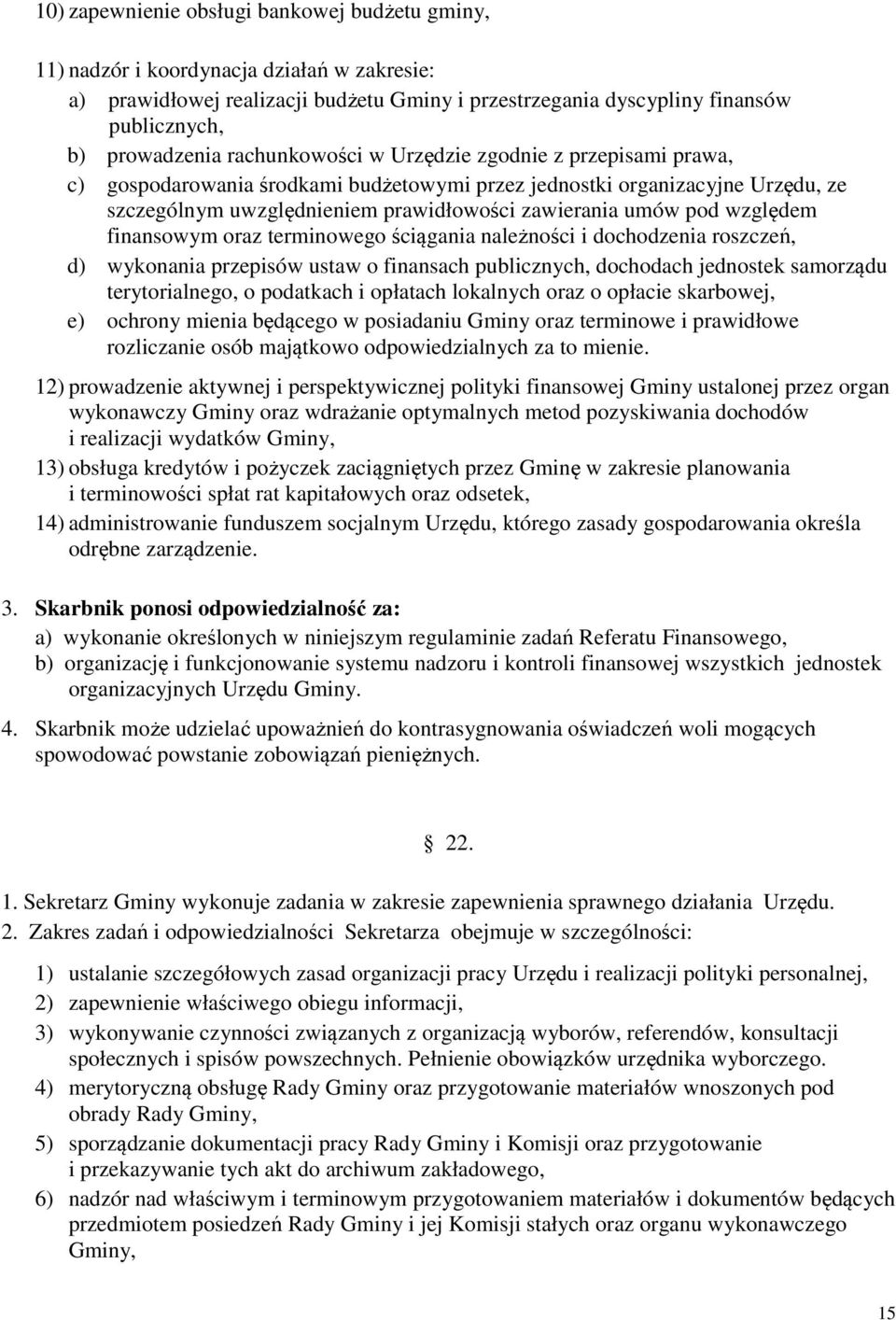 względem finansowym oraz terminowego ściągania należności i dochodzenia roszczeń, d) wykonania przepisów ustaw o finansach publicznych, dochodach jednostek samorządu terytorialnego, o podatkach i
