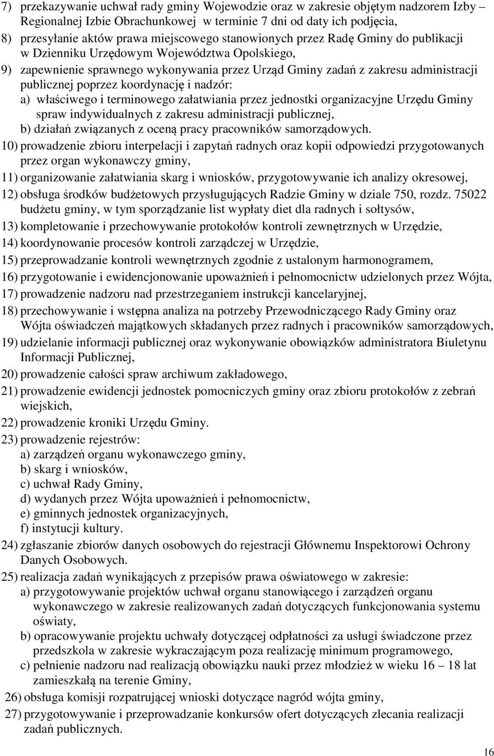koordynację i nadzór: a) właściwego i terminowego załatwiania przez jednostki organizacyjne Urzędu Gminy spraw indywidualnych z zakresu administracji publicznej, b) działań związanych z oceną pracy