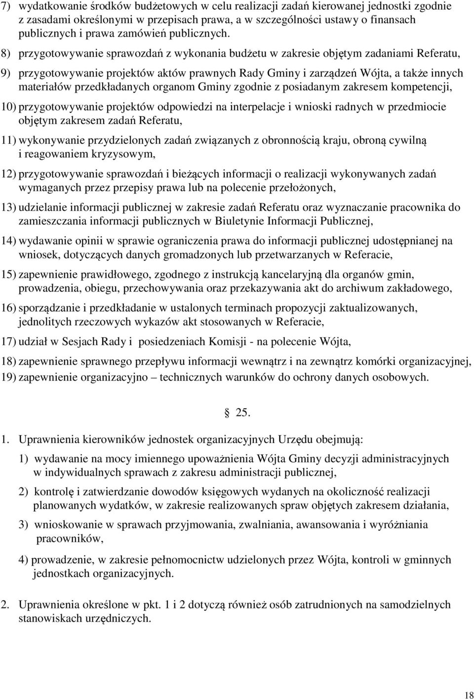 8) przygotowywanie sprawozdań z wykonania budżetu w zakresie objętym zadaniami Referatu, 9) przygotowywanie projektów aktów prawnych Rady Gminy i zarządzeń Wójta, a także innych materiałów