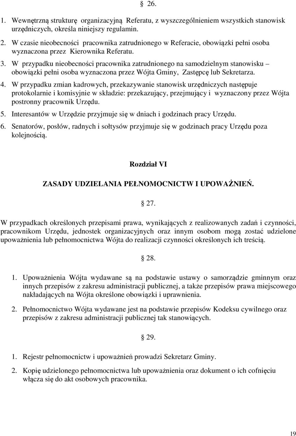 W przypadku nieobecności pracownika zatrudnionego na samodzielnym stanowisku obowiązki pełni osoba wyznaczona przez Wójta Gminy, Zastępcę lub Sekretarza. 4.