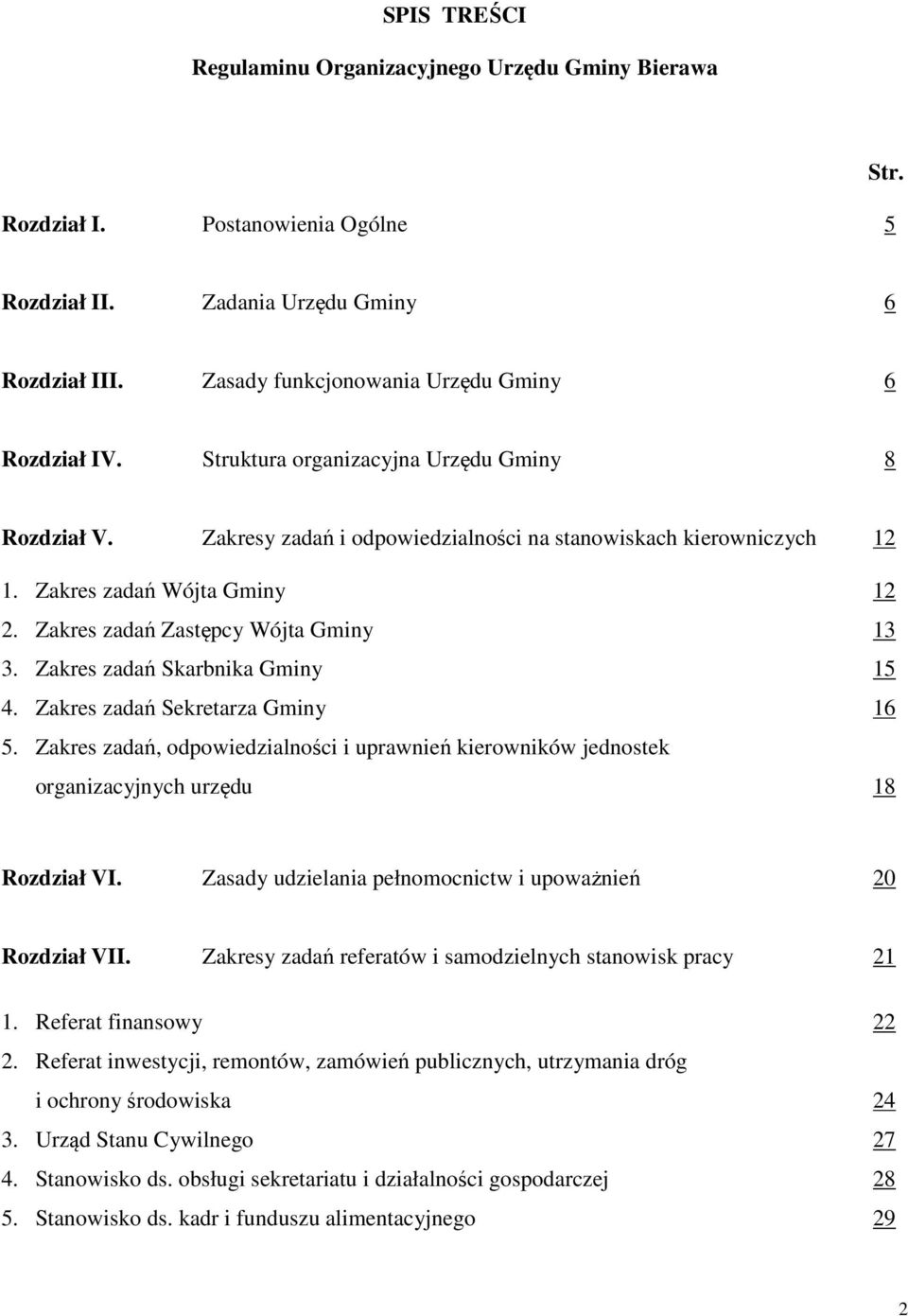 Zakres zadań Skarbnika Gminy 15 4. Zakres zadań Sekretarza Gminy 16 5. Zakres zadań, odpowiedzialności i uprawnień kierowników jednostek organizacyjnych urzędu 18 Rozdział VI.