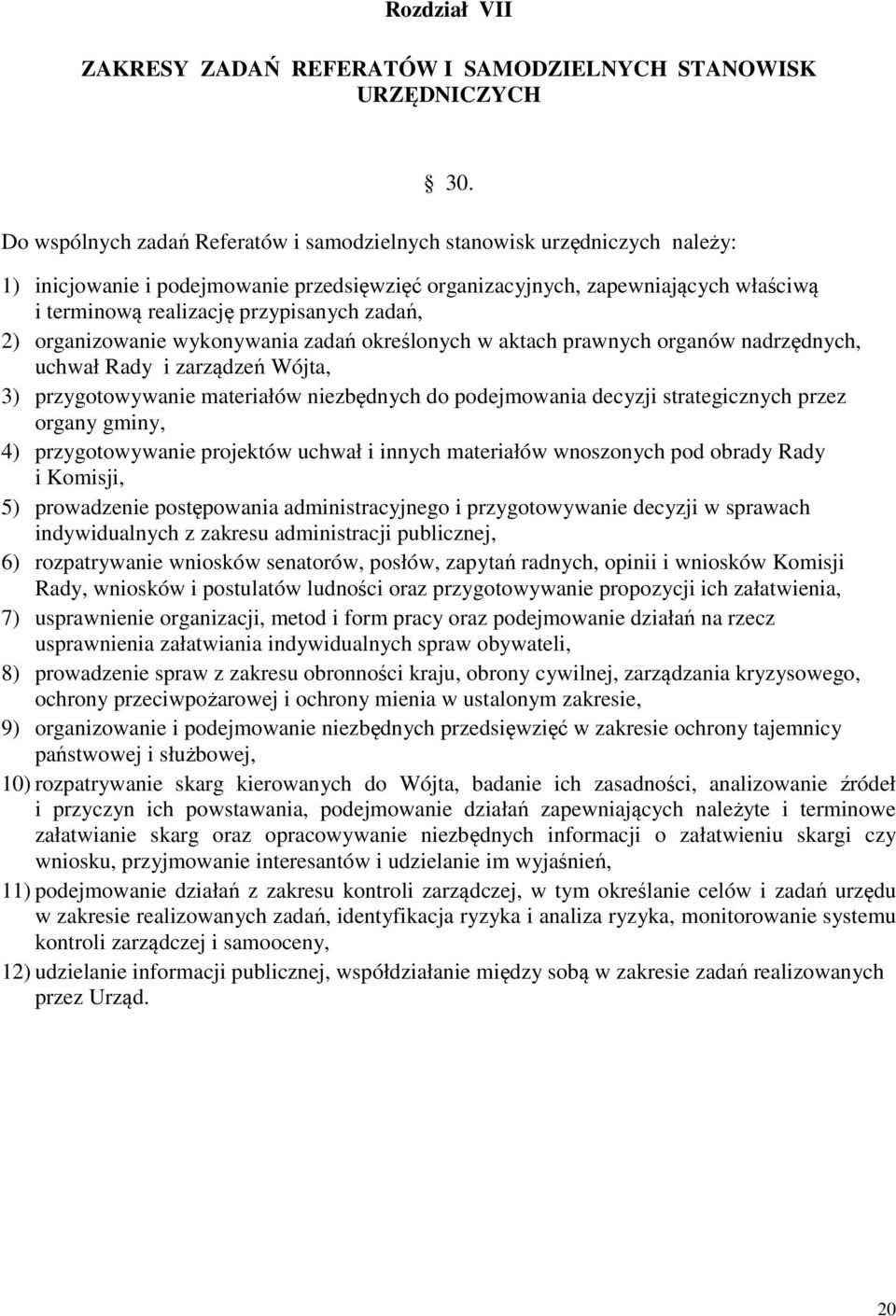 zadań, 2) organizowanie wykonywania zadań określonych w aktach prawnych organów nadrzędnych, uchwał Rady i zarządzeń Wójta, 3) przygotowywanie materiałów niezbędnych do podejmowania decyzji