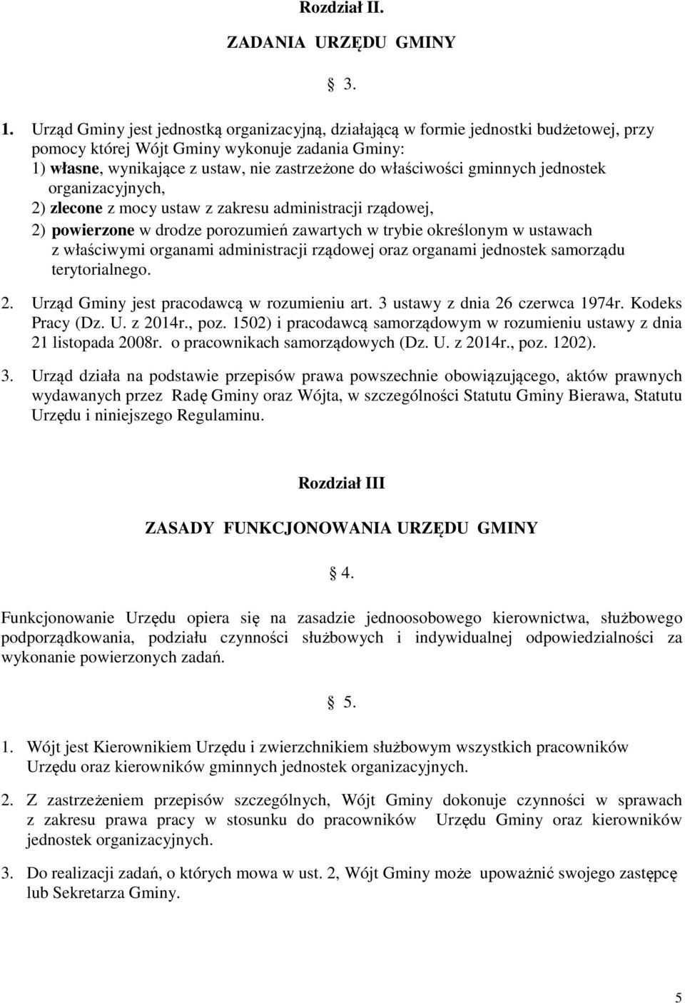 gminnych jednostek organizacyjnych, 2) zlecone z mocy ustaw z zakresu administracji rządowej, 2) powierzone w drodze porozumień zawartych w trybie określonym w ustawach z właściwymi organami