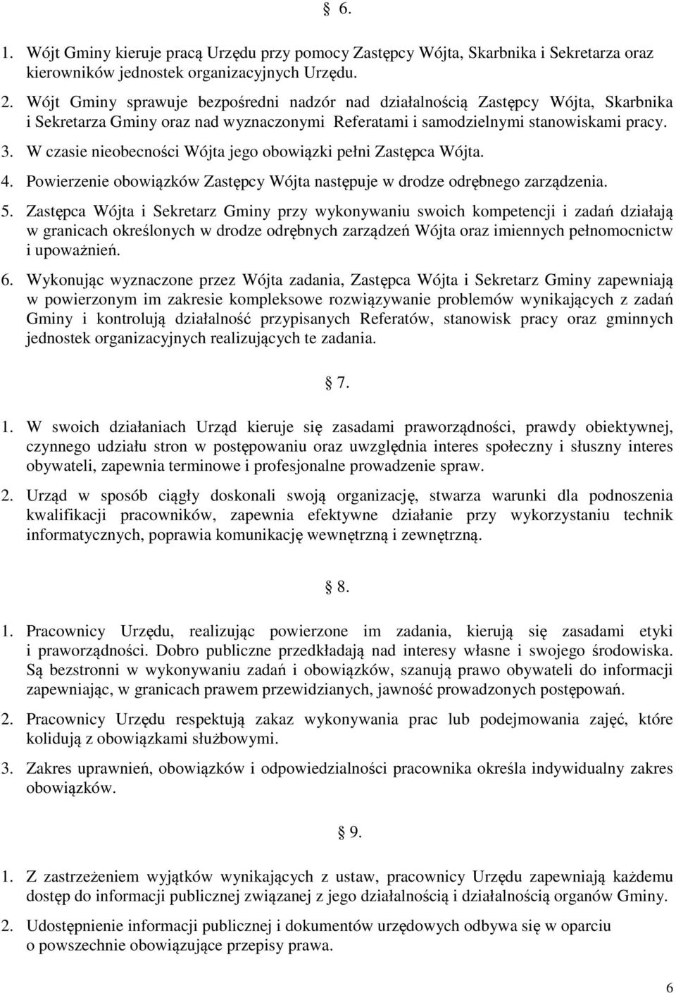 W czasie nieobecności Wójta jego obowiązki pełni Zastępca Wójta. 4. Powierzenie obowiązków Zastępcy Wójta następuje w drodze odrębnego zarządzenia. 5.