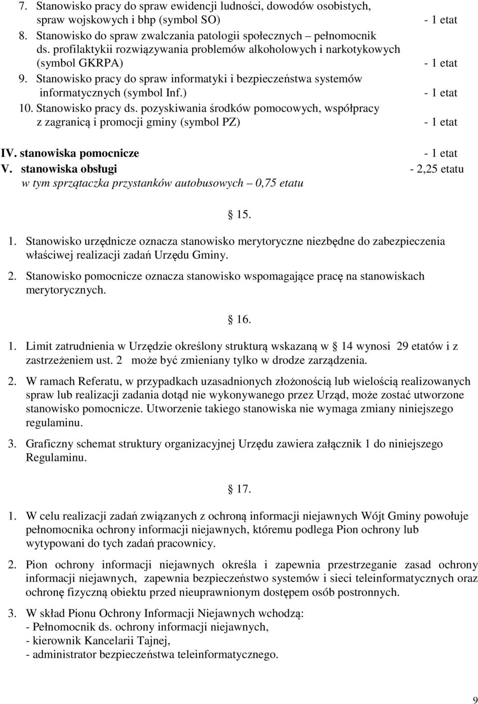 Stanowisko pracy ds. pozyskiwania środków pomocowych, współpracy z zagranicą i promocji gminy (symbol PZ) - 1 etat - 1 etat - 1 etat - 1 etat IV. stanowiska pomocnicze - 1 etat V.