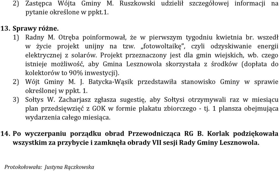 czego istnieje możliwość, aby Gmina Lesznowola skorzystała z środków (dopłata do kolektorów to 90% inwestycji). 2) Wójt Gminy M. J.