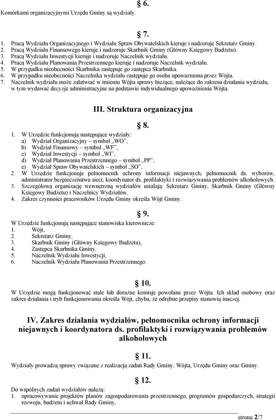 Pracą Wydziału Planowania Przestrzennego kieruje i nadzoruje Naczelnik wydziału. 5. W przypadku nieobecności Skarbnika zastępuje go zastępca Skarbnika. 6.