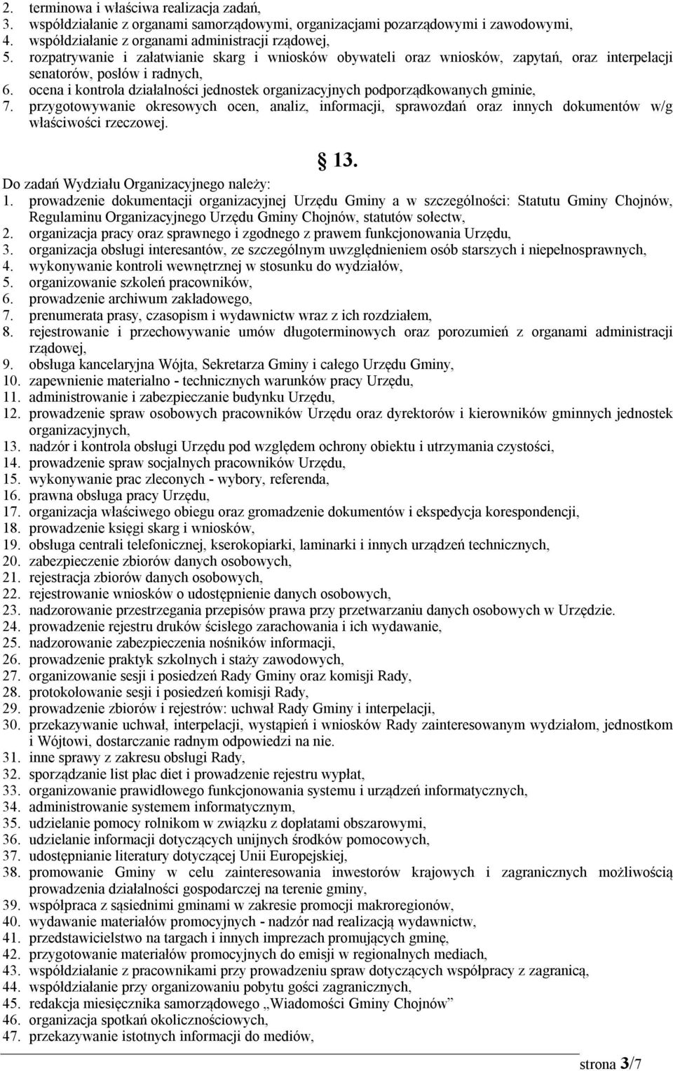 ocena i kontrola działalności jednostek organizacyjnych podporządkowanych gminie, 7. przygotowywanie okresowych ocen, analiz, informacji, sprawozdań oraz innych dokumentów w/g właściwości rzeczowej.