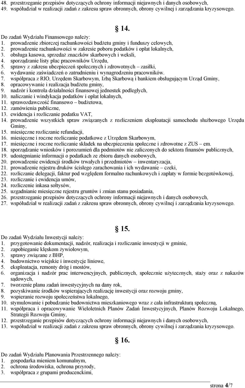 obsługa kasowa, sprzedaż znaczków skarbowych i weksli, 4. sporządzanie listy płac pracowników Urzędu, 5. sprawy z zakresu ubezpieczeń społecznych i zdrowotnych zasiłki, 6.