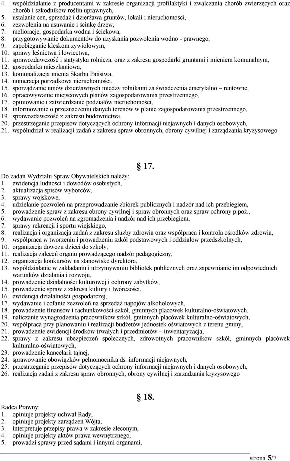 przygotowywanie dokumentów do uzyskania pozwolenia wodno - prawnego, 9. zapobieganie klęskom żywiołowym, 10. sprawy leśnictwa i łowiectwa, 11.