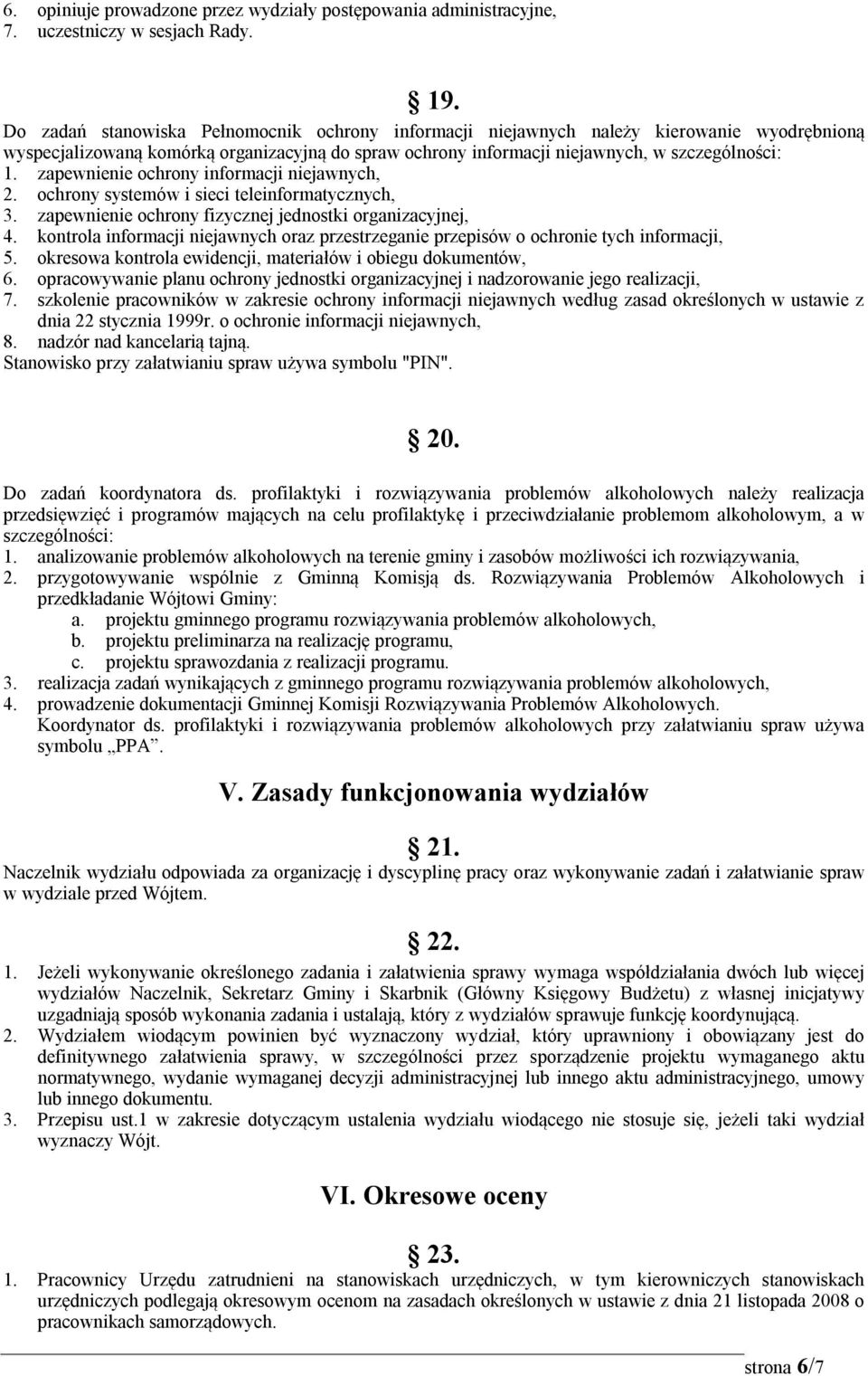 zapewnienie ochrony informacji niejawnych, 2. ochrony systemów i sieci teleinformatycznych, 3. zapewnienie ochrony fizycznej jednostki organizacyjnej, 4.