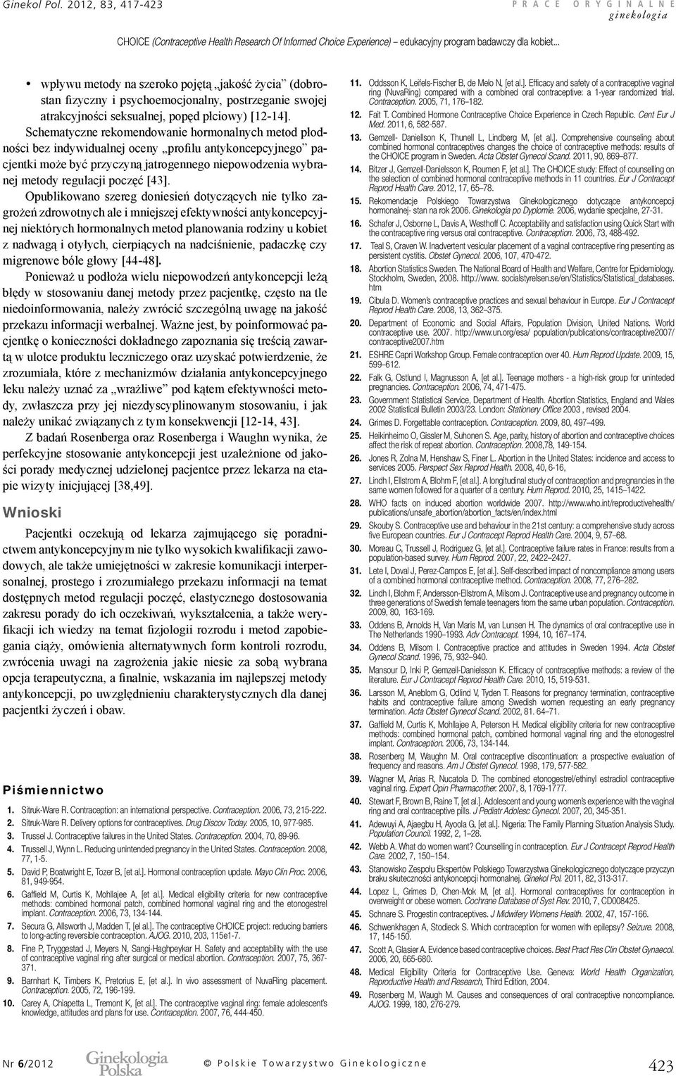 Schematyczne rekomendowanie hormonalnych metod płodności bez indywidualnej oceny profilu antykoncepcyjnego pacjentki może być przyczyną jatrogennego niepowodzenia wybranej metody regulacji poczęć [3].