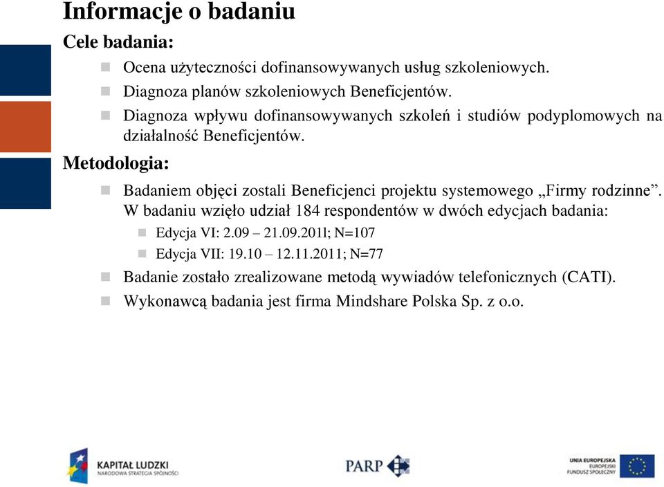 Metodologia: Badaniem objęci zostali Beneficjenci projektu systemowego Firmy rodzinne.