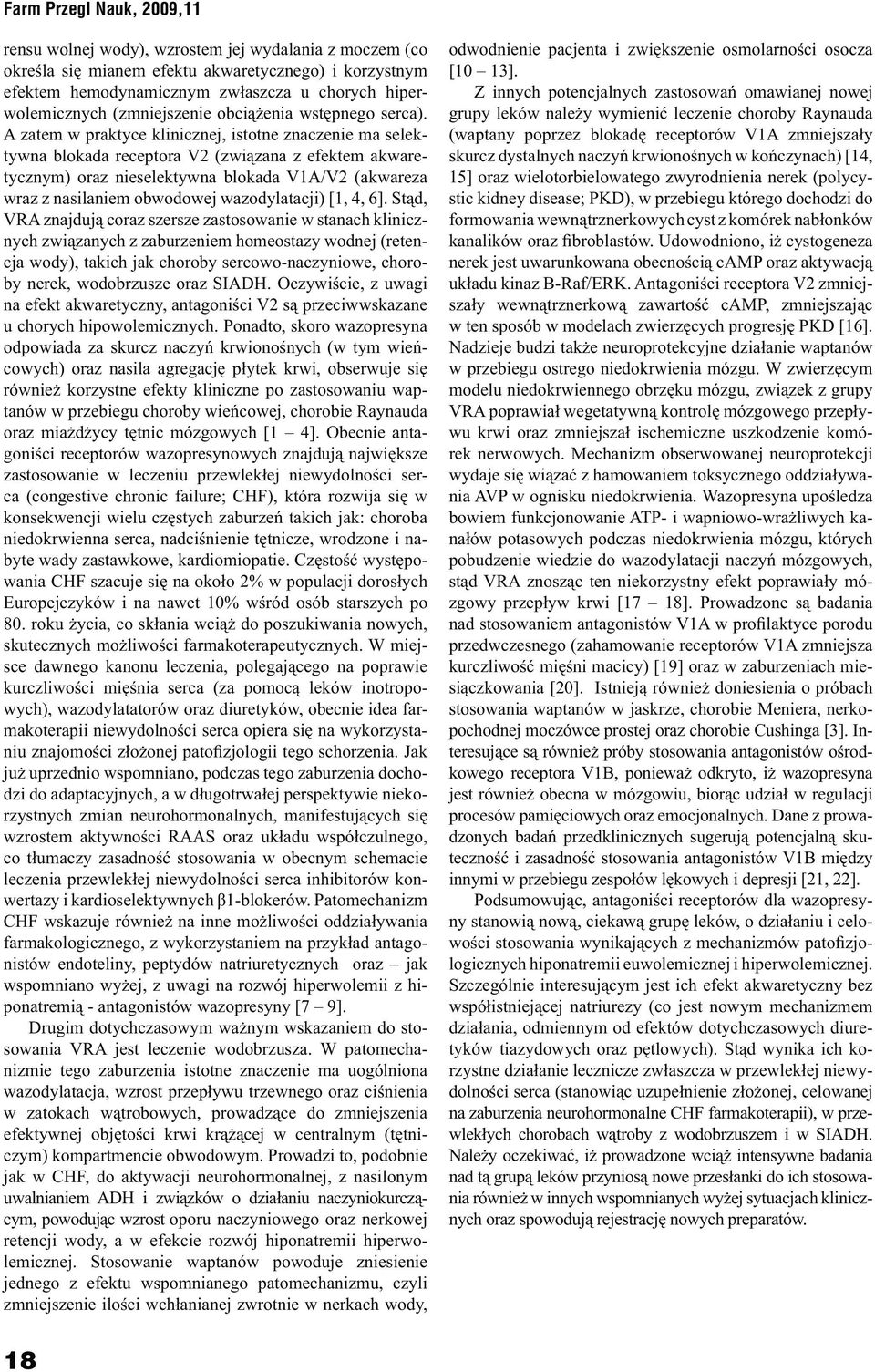 A zatem w praktyce klinicznej, istotne znaczenie ma selektywna blokada receptora V2 (związana z efektem akwaretycznym) oraz nieselektywna blokada V1A/V2 (akwareza wraz z nasilaniem obwodowej