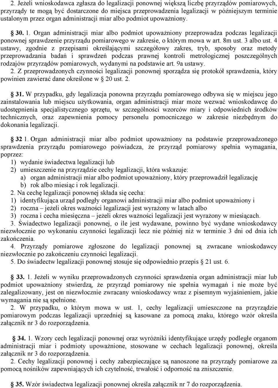 Organ administracji miar albo podmiot upoważniony przeprowadza podczas legalizacji ponownej sprawdzenie przyrządu pomiarowego w zakresie, o którym mowa w art. 8m ust. 3 albo ust.