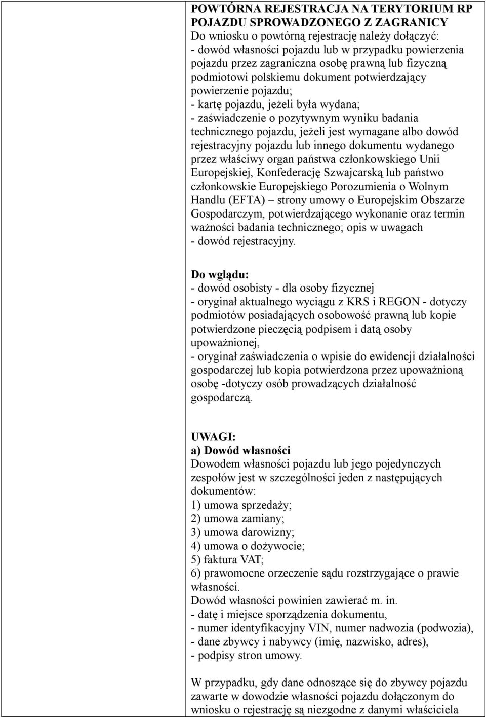 pojazdu, jeżeli jest wymagane albo dowód rejestracyjny pojazdu lub innego dokumentu wydanego przez właściwy organ państwa członkowskiego Unii Europejskiej, Konfederację Szwajcarską lub państwo