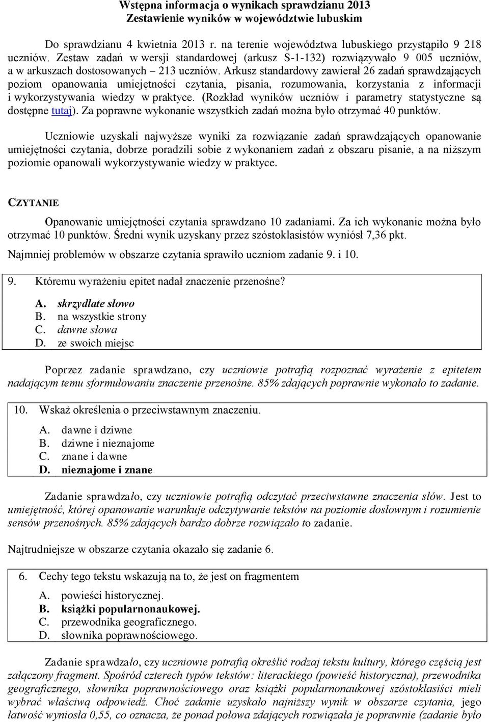 Arkusz standardowy zawierał 26 zadań sprawdzających poziom opanowania umiejętności czytania, pisania, rozumowania, korzystania z informacji i wykorzystywania wiedzy w praktyce.