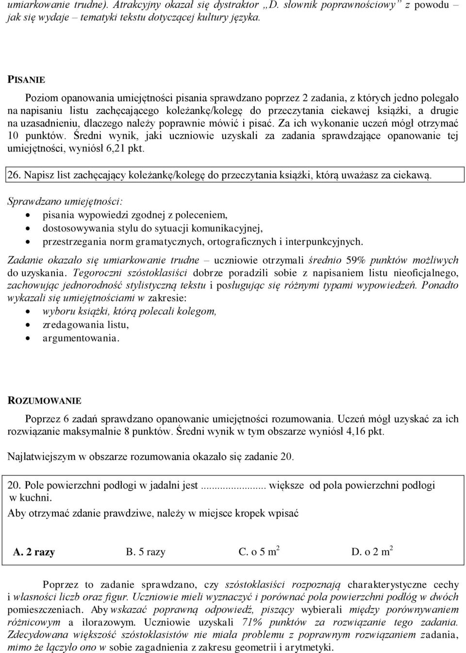 uzasadnieniu, dlaczego należy poprawnie mówić i pisać. Za ich wykonanie uczeń mógł otrzymać 10 punktów.