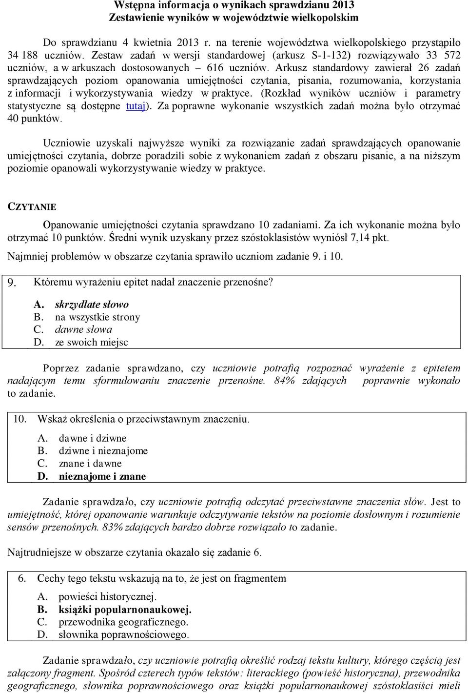 Arkusz standardowy zawierał 26 zadań sprawdzających poziom opanowania umiejętności czytania, pisania, rozumowania, korzystania z informacji i wykorzystywania wiedzy w praktyce.