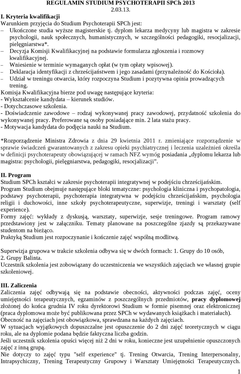 Decyzja Komisji Kwalifikacyjnej na podstawie formularza zgłoszenia i rozmowy kwalifikacyjnej. Wniesienie w terminie wymaganych opłat (w tym opłaty wpisowej).