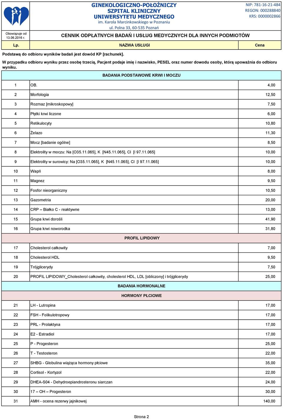 4,00 2 Morfologia 12,50 3 Rozmaz [mikroskopowy] 7,50 4 Płytki krwi liczone 6,00 5 Retikulocyty 10,80 6 Żelazo 11,30 7 Mocz [badanie ogólne] 8,50 8 Elektrolity w moczu: Na [O35.11.065], K [N45.11.065], Cl [I 97.