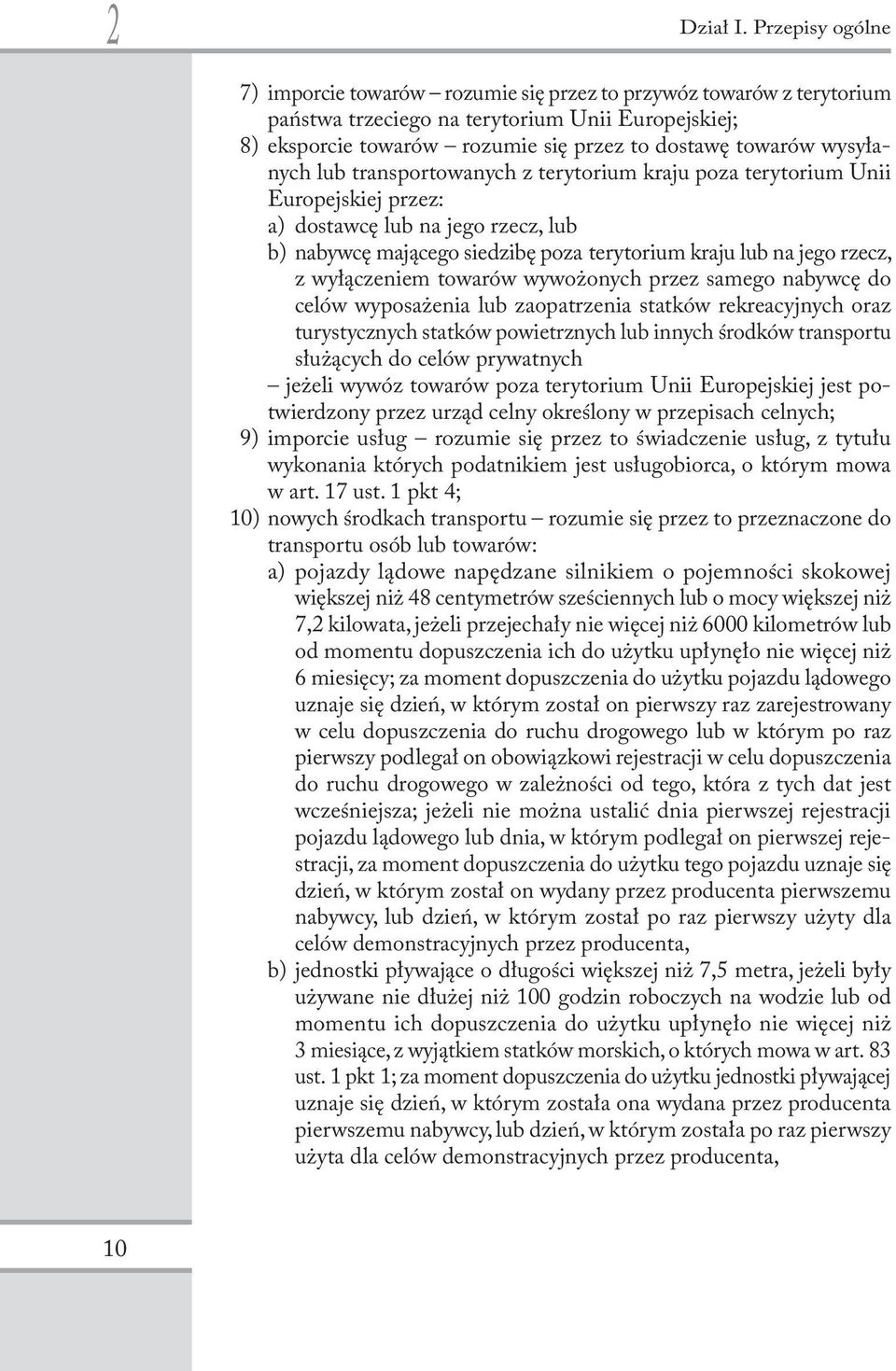 wysyłanych lub transportowanych z terytorium kraju poza terytorium Unii Europejskiej przez: a) dostawcę lub na jego rzecz, lub b) nabywcę mającego siedzibę poza terytorium kraju lub na jego rzecz, z