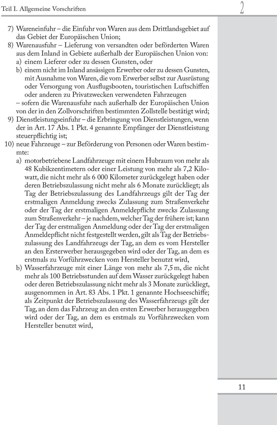 Inland in Gebiete außerhalb der Europäischen Union von: a) einem Lieferer oder zu dessen Gunsten, oder b) einem nicht im Inland ansässigen Erwerber oder zu dessen Gunsten, mit Ausnahme von Waren, die