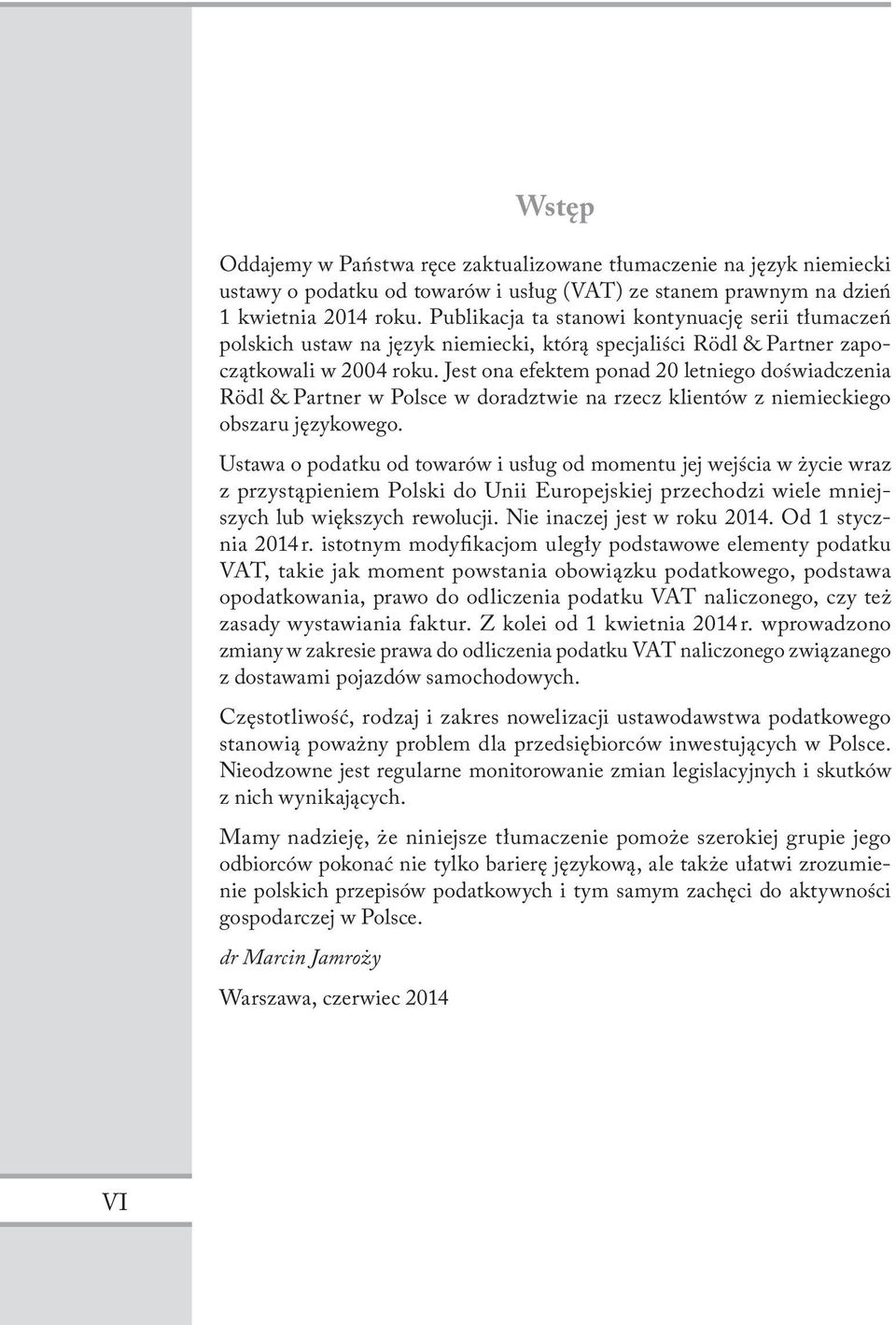 Jest ona efektem ponad 20 letniego doświadczenia Rödl & Partner w Polsce w doradztwie na rzecz klientów z niemieckiego obszaru językowego.