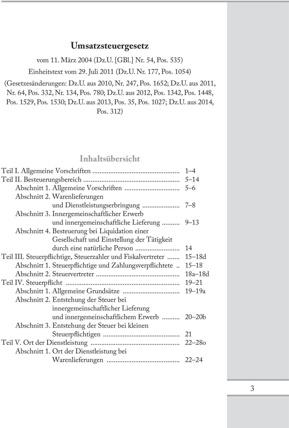 Allgemeine Vorschriften... 1 4 Teil II. Besteuerungsbereich... 5 14 Abschnitt 1. Allgemeine Vorschriften... 5 6 Abschnitt 2. Warenlieferungen und Dienstleistungserbringung... 7 8 Abschnitt 3.