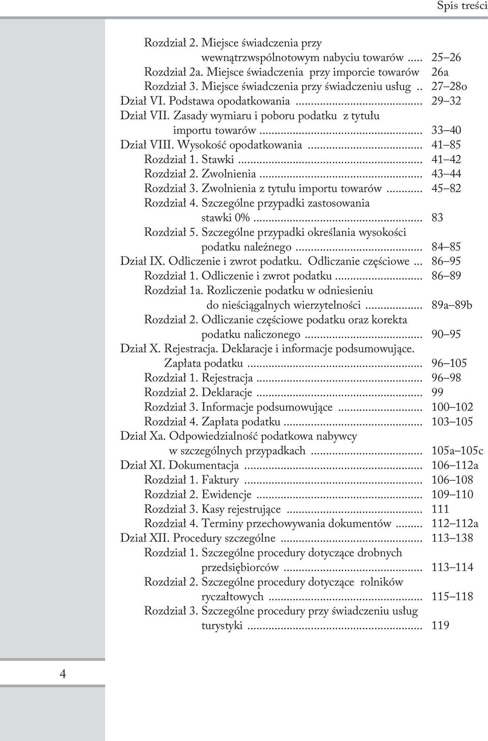 Wysokość opodatkowania... 41 85 Rozdział 1. Stawki... 41 42 Rozdział 2. Zwolnienia... 43 44 Rozdział 3. Zwolnienia z tytułu importu towarów... 45 82 Rozdział 4.