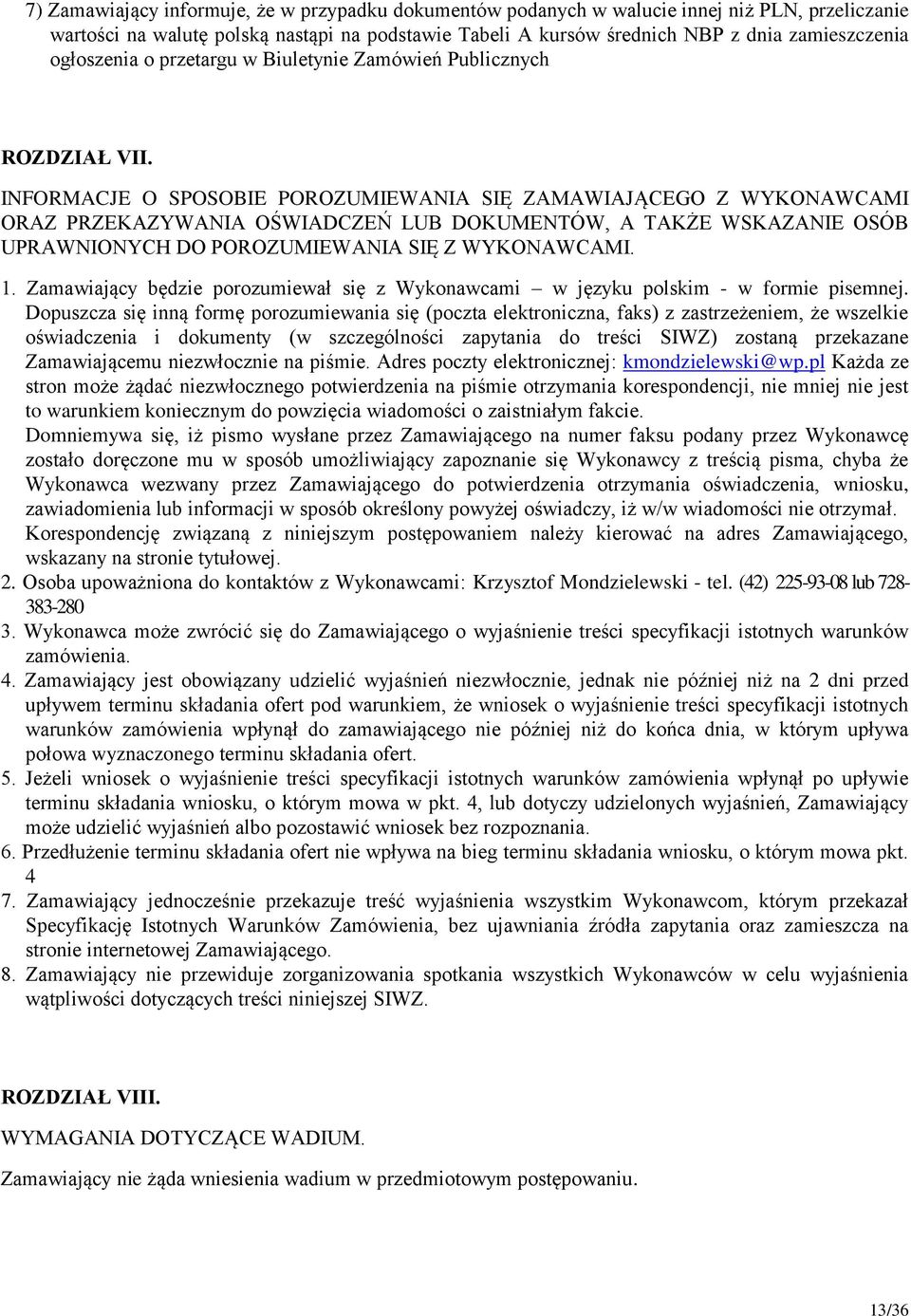 INFORMACJE O SPOSOBIE POROZUMIEWANIA SIĘ ZAMAWIAJĄCEGO Z WYKONAWCAMI ORAZ PRZEKAZYWANIA OŚWIADCZEŃ LUB DOKUMENTÓW, A TAKŻE WSKAZANIE OSÓB UPRAWNIONYCH DO POROZUMIEWANIA SIĘ Z WYKONAWCAMI. 1.