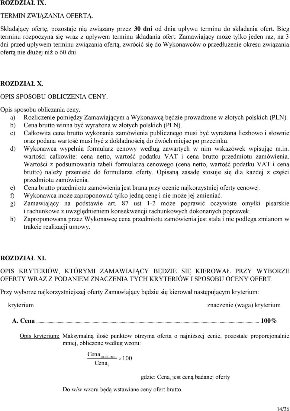 Zamawiający może tylko jeden raz, na 3 dni przed upływem terminu związania ofertą, zwrócić się do Wykonawców o przedłużenie okresu związania ofertą nie dłużej niż o 60 dni. ROZDZIAŁ X.