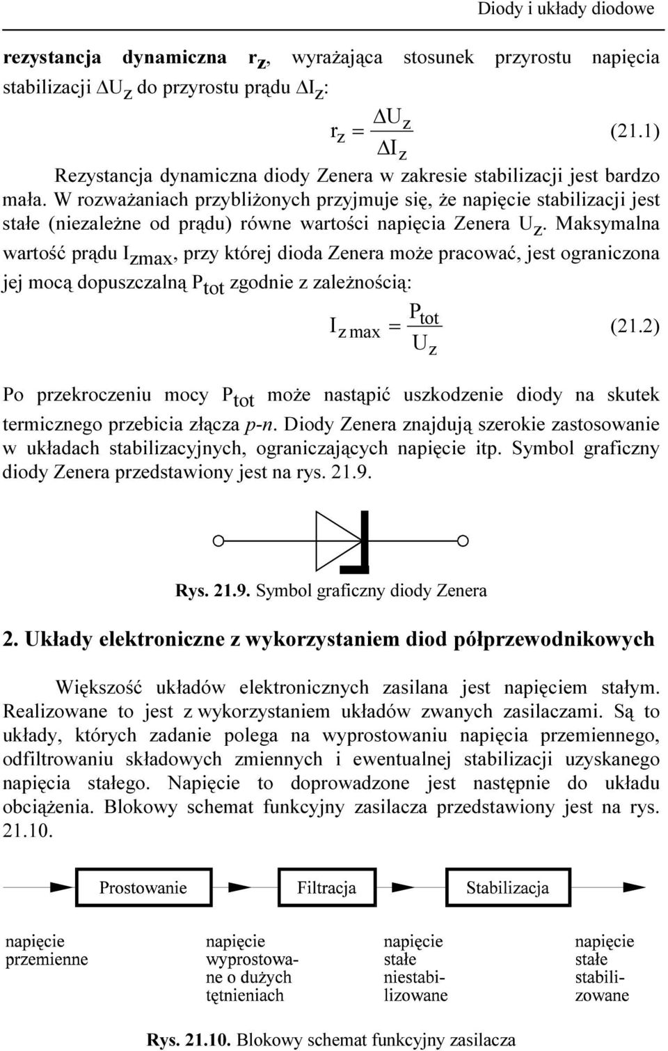 W rozważaniach przybliżonych przyjmuje się, że napięcie stabilizacji jest stałe (niezależne od prądu) równe wartości napięcia Zenera U z.