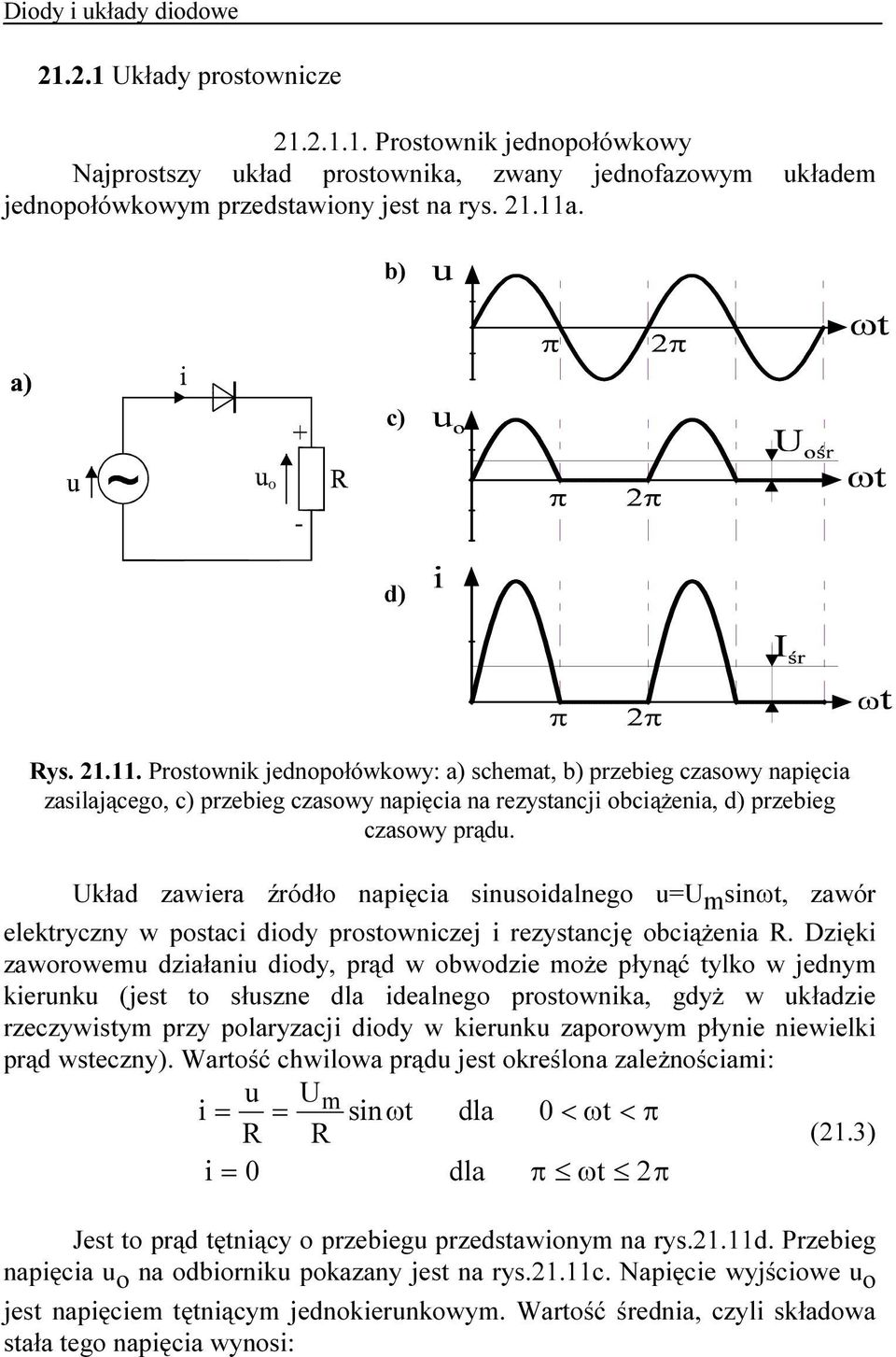 Układ zawiera źródło napięcia sinusoidalnego u=u m sinωt, zawór elektryczny w postaci diody prostowniczej i rezystancję obciążenia R.