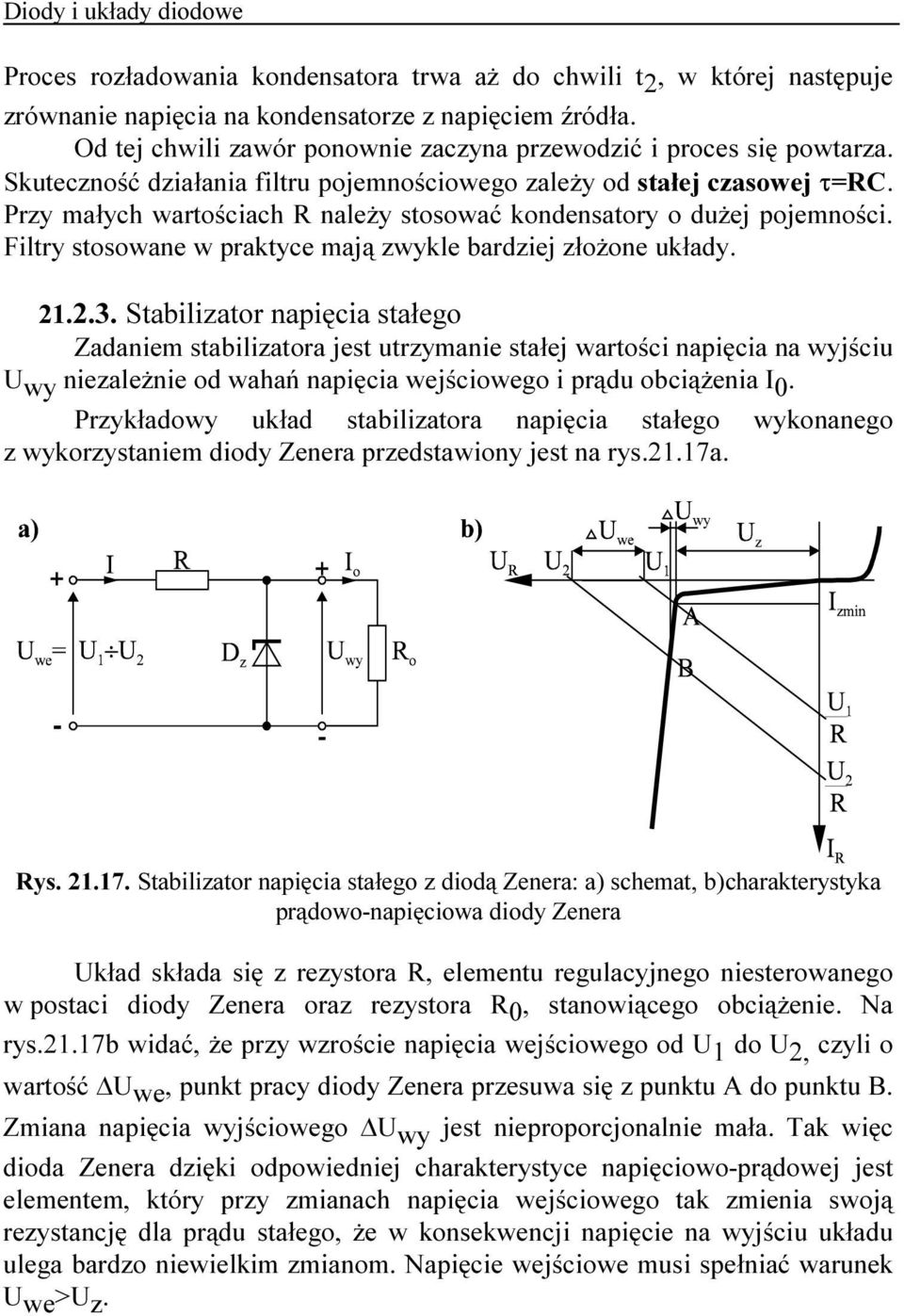 Przy małych wartościach R należy stosować kondensatory o dużej pojemności. Filtry stosowane w praktyce mają zwykle bardziej złożone układy. 21.2.3.