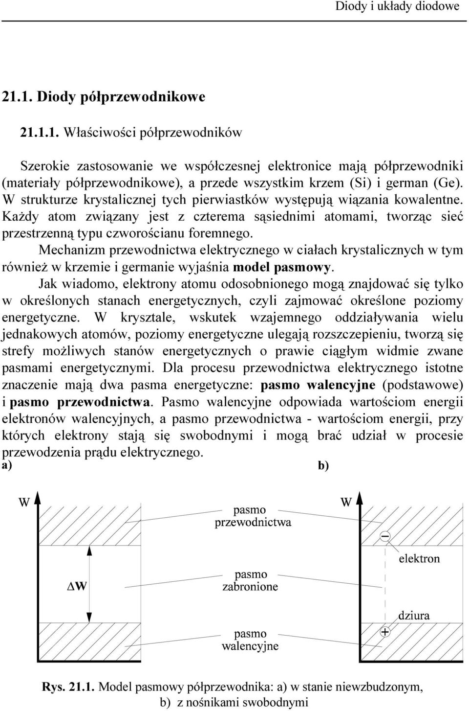 Mechanizm przewodnictwa elektrycznego w ciałach krystalicznych w tym również w krzemie i germanie wyjaśnia model pasmowy.