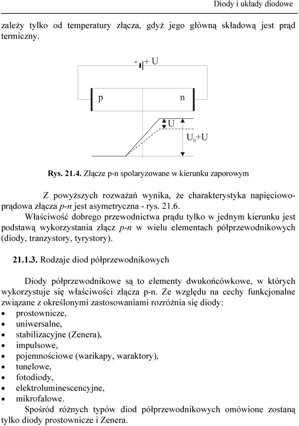 Właściwość dobrego przewodnictwa prądu tylko w jednym kierunku jest podstawą wykorzystania złącz p-n w wielu elementach półprzewodnikowych (diody, tranzystory, tyrystory). 21.1.3.