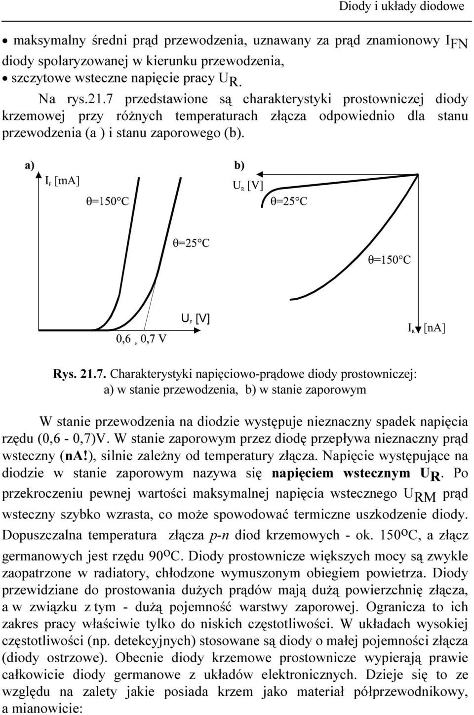 W stanie zaporowym przez diodę przepływa nieznaczny prąd wsteczny (na!), silnie zależny od temperatury złącza. Napięcie występujące na diodzie w stanie zaporowym nazywa się napięciem wstecznym U R.