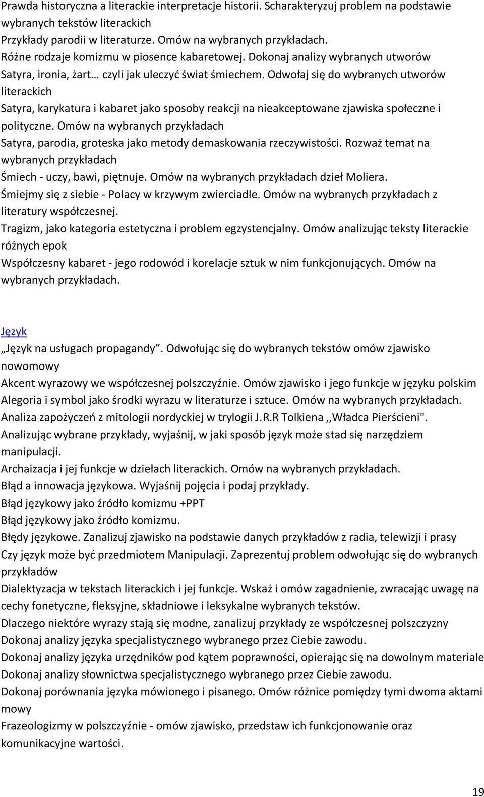 Odwołaj się do wybranych utworów literackich Satyra, karykatura i kabaret jako sposoby reakcji na nieakceptowane zjawiska społeczne i polityczne.